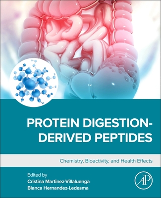 Protein Digestion-Derived Peptides: Chemistry, Bioactivity, and Health Effects - Martinez-Villaluenga, Cristina (Editor), and Hernandez-Ledesma, Blanca (Editor)