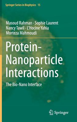 Protein-Nanoparticle Interactions: The Bio-Nano Interface - Rahman, Masoud, and Laurent, Sophie, and Tawil, Nancy