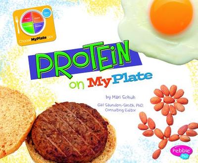 Protein on MyPlate - Schuh, Mari, and Saunders-Smith, Gail (Consultant editor), and Rolls, Barbara (Consultant editor)