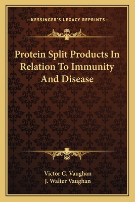 Protein Split Products In Relation To Immunity And Disease - Vaughan, Victor C, MD, and Vaughan, J Walter