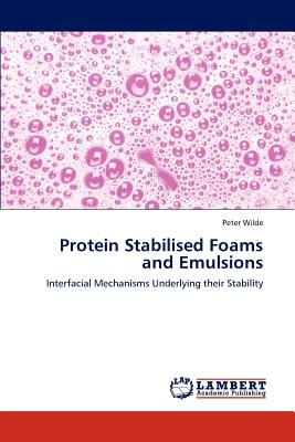 Protein Stabilised Foams and Emulsions - Wilde, Peter