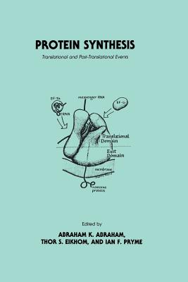 Protein Synthesis: Translational and Post-Translational Events - Abraham, Abraham K, and Eikhom, Thor S, and Pryme, Ian F