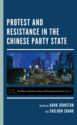 Protest and Resistance in the Chinese Party State - Johnston, Hank (Editor), and Zhang, Sheldon (Editor)