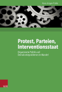 Protest, Parteien, Interventionsstaat: Organisierte Politik Und Demokratieprobleme Im Wandel