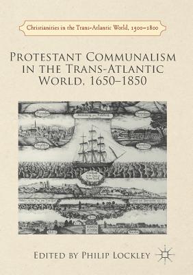 Protestant Communalism in the Trans-Atlantic World, 1650-1850 - Lockley, Philip (Editor)