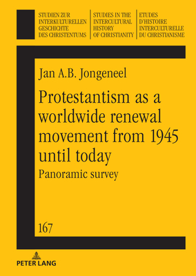 Protestantism as a worldwide renewal movement from 1945 until today: Panoramic survey - Frederiks, Martha (Series edited by), and Jongeneel, Jan A.B.