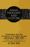 Protestants and the Formation of Modern Korean Nationalism, 1885-1920: A Study of the Contributions of Horace G. Underwood and Sun Chu Kil