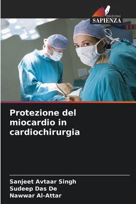 Protezione del miocardio in cardiochirurgia - Avtaar Singh, Sanjeet, and Das de, Sudeep, and Al-Attar, Nawwar