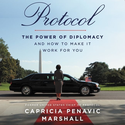 Protocol: The Power of Diplomacy and How to Make It Work for You - Patterson, Courtney (Read by), and Marshall, Capricia Penavic (Read by)