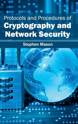 Protocols and Procedures of Cryptography and Network Security - Mason, Stephen (Editor)