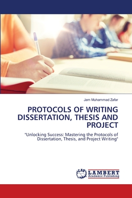 Protocols of Writing Dissertation, Thesis and Project - Zafar, Jam Muhammad
