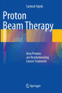 Proton Beam Therapy: How Protons Are Revolutionizing Cancer Treatment