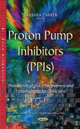 Proton Pump Inhibitors (PPIs): Prevalence of Use, Effectiveness & Implications for Clinicians
