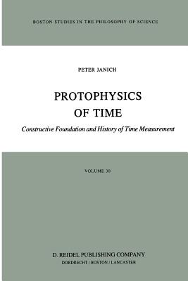 Protophysics of Time: Constructive Foundation and History of Time Measurement - Janich, P