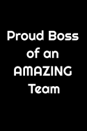 Proud Boss of an AMAZING Team: The perfect notebook for you to let your team know they have done a fantastic job and you are proud of them