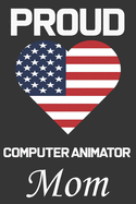 Proud Computer Animator Mom: Valentine Gift, Best Gift For Computer Animator Mom, Mom Gift From Her Loving Daughter & Son.