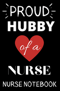 Proud Hubby of a Nurse Nurse Notebook: Journal and Notebook for Nurse - Lined Journal Pages, Perfect for Journal, Writing and Notes