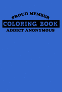 Proud Member Coloring Book Addict Anonymous Notebook: 100 College Ruled Lined Pages