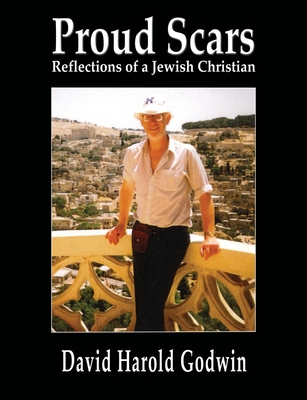 Proud Scars: Reflections of a Jewish Christian - Godwin, David