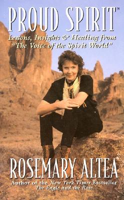 Proud Spirit: Lessons, Insights & Healing from 'The Voice of the Spirit World' - Altea, Rosemary