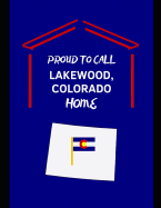 Proud To Call Lakewood, Colorado Home: Customized Note Book