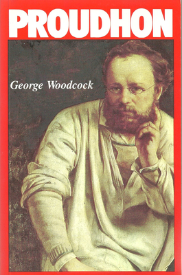 Proudhon Pierre-Joseph : a biography. - Woodcock, George