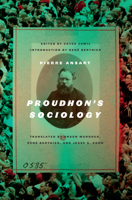 Proudhon's Sociology - Ansart, Pierre, and Jamil, Cayce (Editor), and Murdock, Shaun (Translated by)