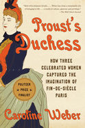 Proust's Duchess: How Three Celebrated Women Captured the Imagination of Fin-De-Sicle Paris