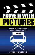 Prove It with Pictures: Building an Audience That Cares about You