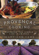 Provenal Cooking: Savoring the Simple Life in France