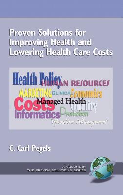 Proven Solutions for Improving Health and Lowering Health Care Costs (Hc) - Pegels, C Carl