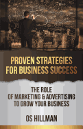 Proven Strategies for Business Success: The Role of Marketing and Advertising to Grow Your Business