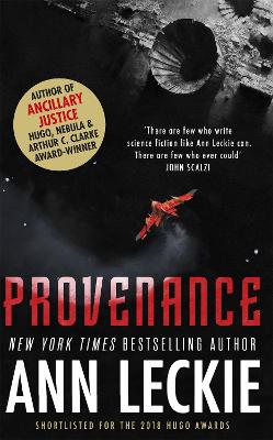 Provenance: A new novel set in the world of the Hugo, Nebula and Arthur C. Clarke Award-Winning ANCILLARY JUSTICE - Leckie, Ann