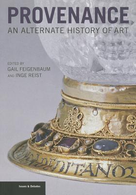 Provenance: An Alternate History of Art - Feigenbaum, Gail, Ms. (Editor), and Reist, Inge (Editor)