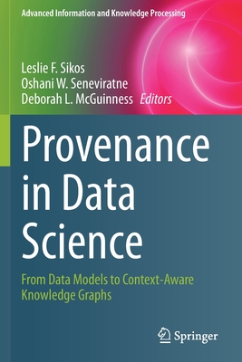 Provenance in Data Science: From Data Models to Context-Aware Knowledge Graphs - Sikos, Leslie F. (Editor), and Seneviratne, Oshani W. (Editor), and McGuinness, Deborah L. (Editor)