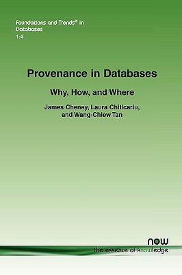Provenance in Databases: Why, How, and Where - Cheney, James, and Chiticariu, Laura, and Tan, Wang-Chiew