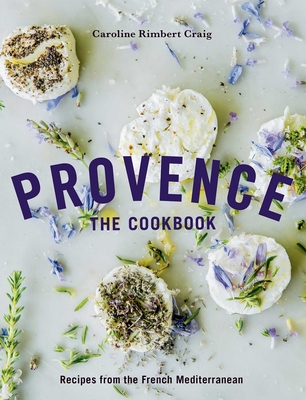 Provence: The Cookbook: Recipes from the French Mediterranean - Rimbert Craig, Caroline, and Bell, Susan (Photographer)