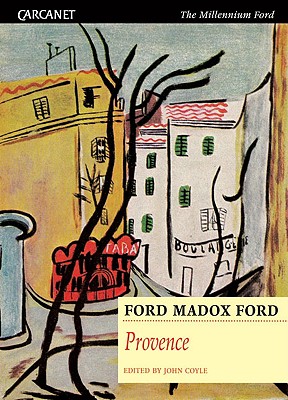 Provence - Ford, Ford Madox, and Coyle, John, Professor, PhD (Editor)