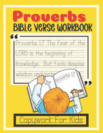 Proverbs Bible Verse Workbook Copywork for Kids: Essential Bible Scriptures Workbook Memory Verses for Children to Practice Handwriting, Build Character, Learn to Read and Write and Trust in God