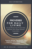 Proverbs for Daily Living: Powerful Wisdom That Provides Daily Inspiration And A Deeper Spiritual Connectedness