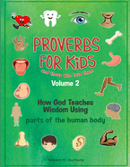 Proverbs for Kids and those who love them Volume2: How God Teaches Wisdom Using parts of the human body