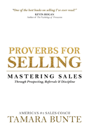 Proverbs For Selling: Mastering Sales Through Prospecting, Referrals & Discipline