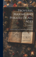 Proverbs, Maxims And Phrases Of All Ages: Classified Subjectively And Arranged Alphabetically; Volume 2