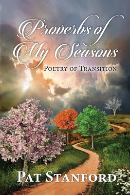 Proverbs of My Seasons: Poetry of Transition - Stanford, Pat