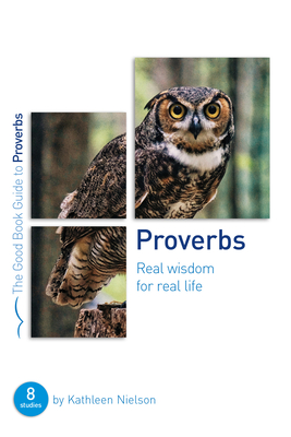 Proverbs: Real Wisdom for Real Life: Eight Studies for Groups or Individuals - Nielson, Kathleen B, and Jones, Rachel