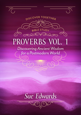 Proverbs, Volume 1: Discovering Ancient Wisdom for a Postmodern World - Edwards, Sue