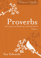 Proverbs, Volume 2: Discovering Ancient Wisdom for a Postmodern World