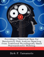 Providing a Theoretical Basis for Nanotoxicity Risk Analysis Departing from Traditional Physiologically-Based Pharmacokinetic Modeling