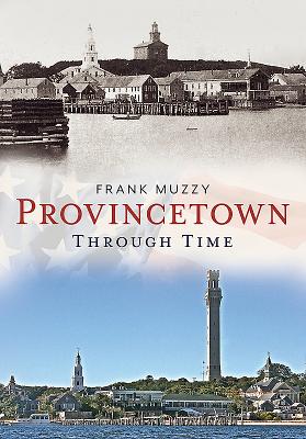 Provincetown Through Time - Muzzy, Frank
