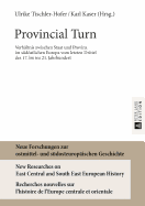 Provincial Turn: Verhaeltnis zwischen Staat und Provinz im suedoestlichen Europa vom letzten Drittel des 17. bis ins 21. Jahrhundert